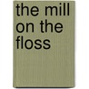 The Mill On The Floss door Joseph Milnor Dorey