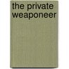 The Private Weaponeer door Gregg Hull