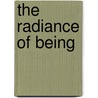 The Radiance of Being door Stratford Caldecott
