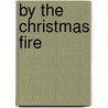 by the Christmas Fire by Samuel Mcchord Crothers
