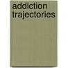 Addiction Trajectories door Eugene Raikhel