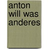 Anton will was anderes door Rene Gouichoux