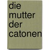 Die Mutter der Catonen by Richard Voß