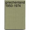 Griechenland 1950-1974 by Heinz A. Richter