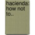 Hacienda: How Not To..