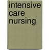 Intensive Care Nursing door Philip Woodrow