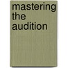 Mastering the Audition door Donna Soto-Morettini