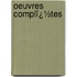 Oeuvres Complï¿½Tes