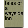 Tales Of A Wayside Inn door Henry Wadsworth Longfellow