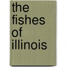 the Fishes of Illinois by Stephen Alfred Forbes