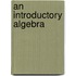 An Introductory Algebra