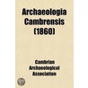 Archaeologia Cambrensis by Cambrian Archaeological Association