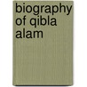 Biography of Qibla Alam by Muzamil Khan