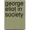 George Eliot in Society door Kathleen McCormack