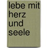 Lebe mit Herz und Seele by Dietrich Gronemeyer