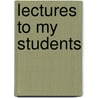 Lectures to My Students by Charles Haddon Spurgeon