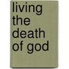Living the Death of God by Thomas J. J. Altizer