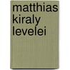 Matthias Kiraly Levelei door Vilmos Fraknoi