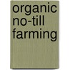 Organic No-Till Farming door Jeff Moyer