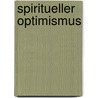 Spiritueller Optimismus by Dr Deepak Chopra