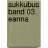 Sukkubus Band 03. Eanna