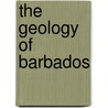 The Geology of Barbados by J. B Harrison