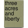 Three Acres And Liberty door George T. Powell