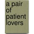A Pair of Patient Lovers