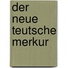 Der Neue Teutsche Merkur by Christoph Martin Wieland