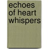 Echoes Of Heart Whispers by Esther Charlotte Anne Allen