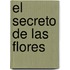 El Secreto De Las Flores