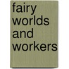 Fairy Worlds and Workers door Marjorie Spock