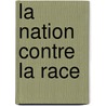 La Nation Contre La Race by Andre Suares