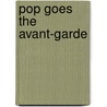 Pop Goes the Avant-garde door Rossella Ferrari