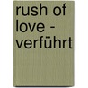 Rush of Love - Verführt by Abbi Glines