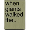 When Giants Walked The.. by Mick Wall
