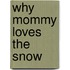 Why Mommy Loves The Snow