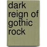Dark Reign Of Gothic Rock door Dave Thompson