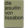 Die Jesuitin von Lissabon by Thaddeus Müller