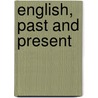 English, Past And Present door Richard Chenevix Trench