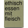 Ethisch Essen mit Fleisch door Lierre Keith