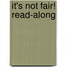 It's Not Fair! Read-Along door Carl Sommer