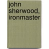 John Sherwood, Ironmaster door Silas Weir Mitchell