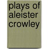 Plays of Aleister Crowley by Aleister Crowley