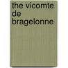 The Vicomte De Bragelonne by pere Alexandre Dumas