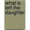 What Is Left the Daughter door Howard Norman