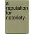 A Reputation for Notoriety