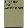 Aus Natur Und Wissenschaft by Ludwig Büchner