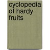 Cyclopedia of Hardy Fruits by U.P. Hedrick