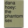 Dana Hoey: The Phantom Sex door Johanna Burton